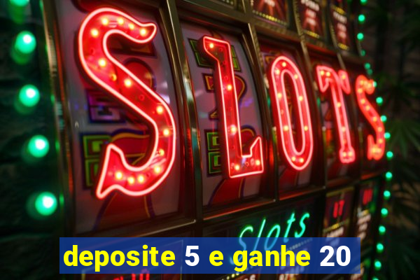 deposite 5 e ganhe 20